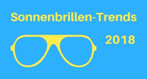 Sonnenbrillen-Trends 2018 Aufmacher 2 bearbeitet klein