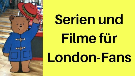 Serien und Filme für London-Fans: Meine Empfehlungen