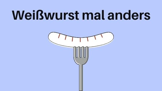 Weißwurst mal anders: Variationen der bayerischen Spezialität