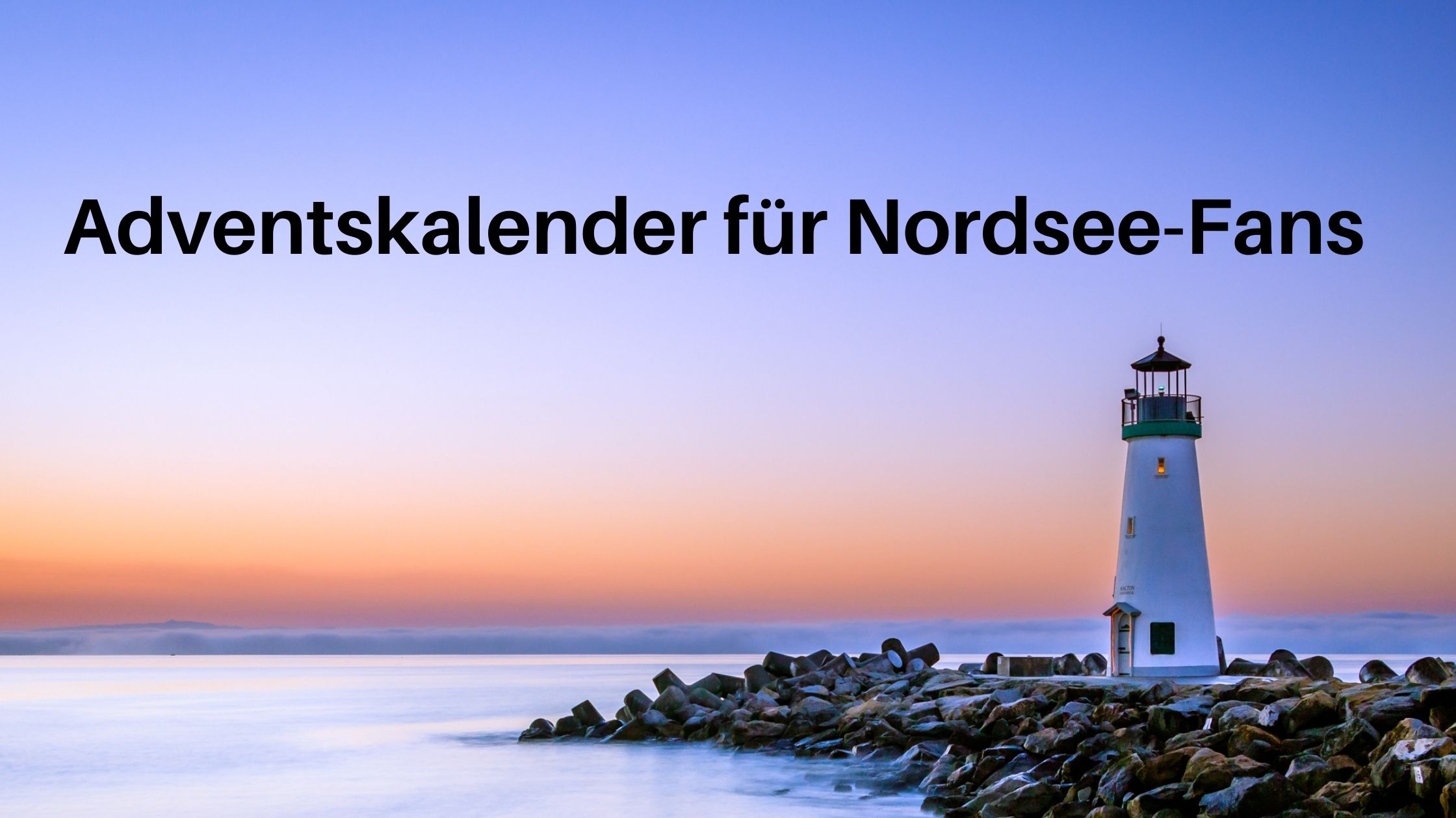 Adventskalender für Nordsee-Fans: 24 Ideen für Füllungen