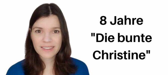 Bloggeburtstag: 8 Jahre „Die bunte Christine“