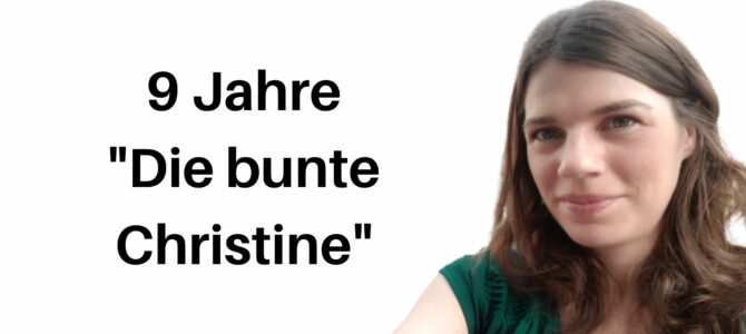 Bloggeburtstag: 9 Jahre „Die bunte Christine“