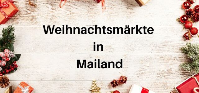 Weihnachtsmärkte in Mailand 2025: Tipps und Empfehlungen